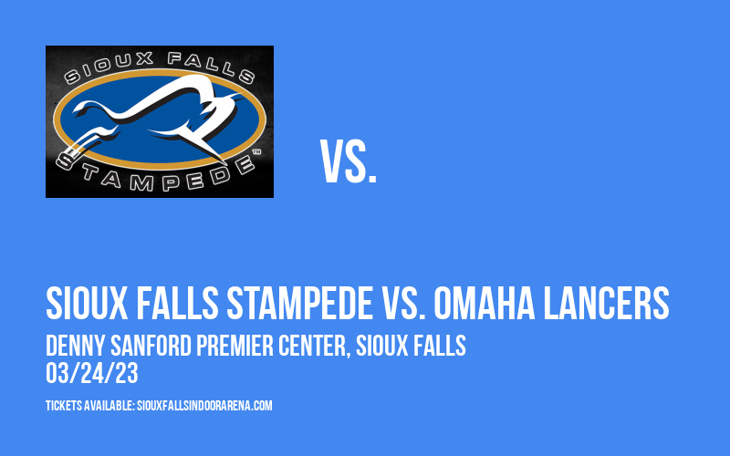Sioux Falls Stampede vs. Omaha Lancers [CANCELLED] at Denny Sanford Premier Center