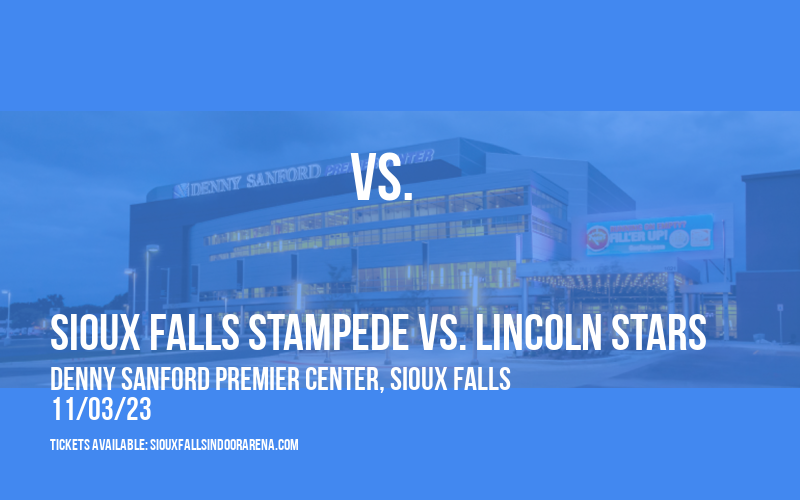 Sioux Falls Stampede vs. Lincoln Stars at Denny Sanford Premier Center