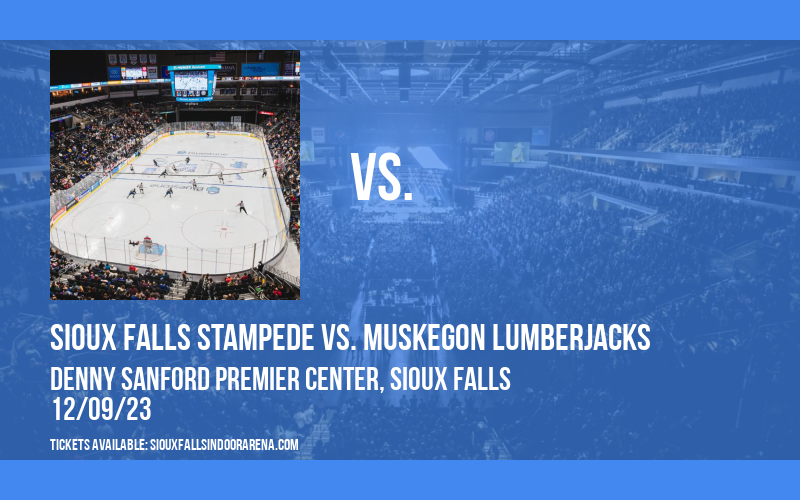 Sioux Falls Stampede vs. Muskegon Lumberjacks at Denny Sanford Premier Center