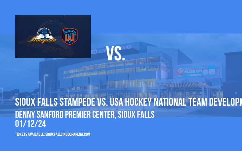 Sioux Falls Stampede vs. USA Hockey National Team Development Program at Denny Sanford Premier Center